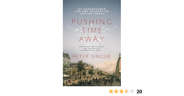Pushing Time Away My Grandfather And The Tragedy Of Jewish Vienna Singer Peter Amazon Com Books Pushing Time Away My Grandfather And The Tragedy Of Jewish Vienna Singer Peter Amazon Com Books