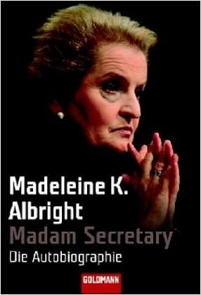 Madam Secretary Die Autobiographie Amazon De Albright Madeleine K Fliessbach Holger Schumitz Angela Bucher