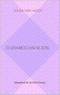 Livro O DESABROCHAR DE ROSE: (Sequência de Os Oito Primos)