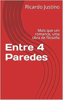 Livro Entre 4 Paredes: Mais que um romance, uma obra de filosofia (Filosofia na vida diária Livro 1)