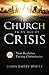 The Church in an Age of Crisis: 25 New Realities Facing Christianity by James Emery White