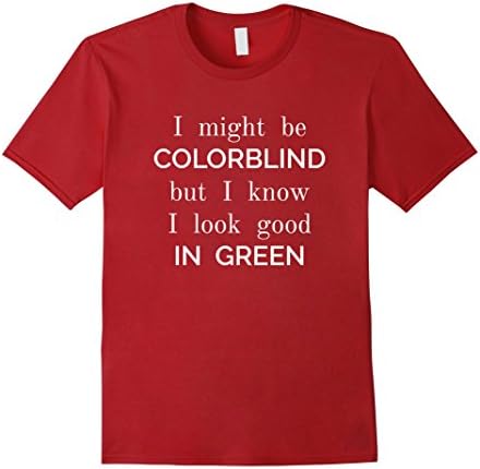 Mens Might Be Colorblind But I Know I Look Good Funny Shirt Medium Cranberry