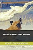 Wild Animals I Have Known by Ernest Thompson Seton