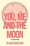 You, Me and the Moon by Oliver Baxxter