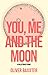 You, Me and the Moon by Oliver Baxxter