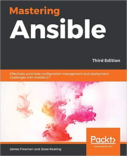 Mastering Ansible: Effectively automate configuration management and deployment challenges with Ansible 2.7, 3rd Edition Copertina flessibile – 25 marzo 2019