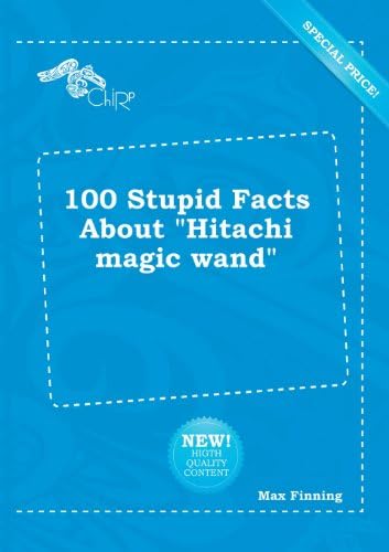 100 Stupid Facts about Hitachi Magic Wand Paperback – 28 Apr 2013