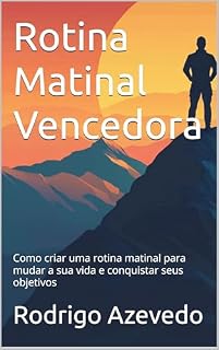 Livro Rotina Matinal Vencedora: Como criar uma rotina matinal para mudar a sua vida e conquistar seus objetivos