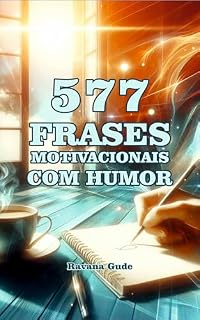 Livro 577 FRASES MOTIVACIONAIS COM HUMOR: Palavras inspiradoras, motivadoras, engraçadas, com humor, para motivar seu dia e distrair sua mente