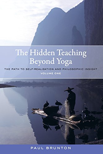 The Hidden Teaching Beyond Yoga: The Path to Self-Realization and Philosophic Insight, Volume 1 by Paul Brunton