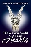 The Girl Who Could Read Hearts: A Family and the Power of Intuition by Sherry Maysonave, Denise Caliva