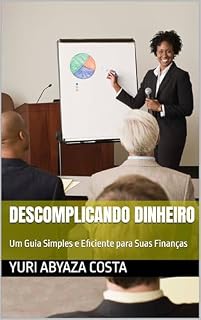 Livro Descomplicando Dinheiro: Um Guia Simples e Eficiente para Suas Finanças