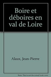 Boire et déboires en Val de Loire