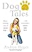 Dog Tales: Heart-warming stories of rescue dogs who rescued their owners right back by 
