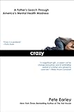 Crazy: A Father's Search Through America's Mental Health Madness