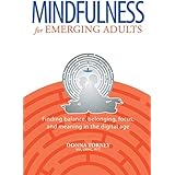 Mindfulness for Emerging Adults: Finding Balance, Belonging, Focus, and Meaning in the Digital Age