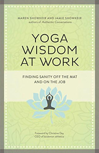 Yoga Wisdom at Work: Finding Sanity Off the Mat and On the Job
