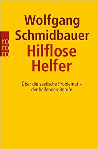Hilflose Helfer: Über die seelische Problematik der helfenden Berufe, by Wolfgang Schmidbauer Hilflose Helfer: Über die seelische Problematik der helfenden Berufe, by Wolfgang Schmidbauer