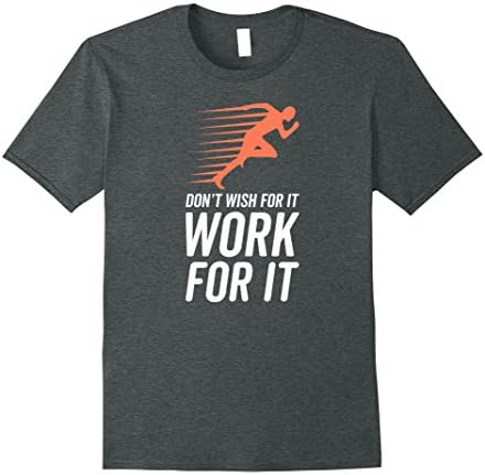 Mens Inspirational Quote T-Shirt Don't Wish For It Work For It Medium Dark Heather