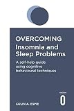 Overcoming Insomnia and Sleep Problems: A self-help guide using cognitive behavioural techniques by 
