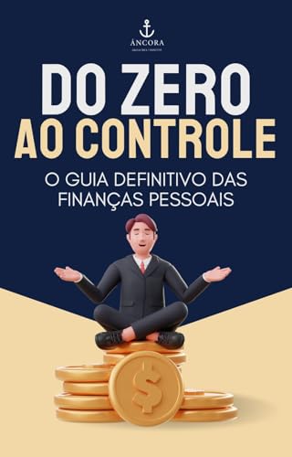 Do Zero ao Controle: o Guia Definitivo das Finanças Pessoais - eBook ...