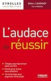 L'audace de réussir: 7 étapes pour dynamiser votre carrière. 8 tests pour mieux vous connaître. 16 mind maps pour organiser votre projet. (Emploi & Carrière) (French Edition) by