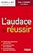L'audace de réussir: 7 étapes pour dynamiser votre carrière. 8 tests pour mieux vous connaître. 16 mind maps pour organiser votre projet. (Emploi & Carrière) (French Edition) by