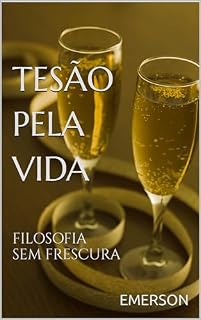 Livro TESÃO PELA VIDA: FILOSOFIA SEM FRESCURA