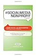 # Socialmedia Nonprofit Tweet Book01: 140 Bite-Sized Ideas for Nonprofit Social Media Engagement