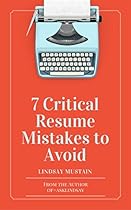 7 Critical Resume Mistakes to Avoid 7 Critical Resume Mistakes to Avoid