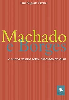 Livro Machado e Borges: e outros ensaios sobre Machado de Assis