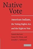 Native Vote: American Indians, the Voting Rights Act, and the Right to Vote