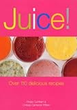 Image de Juice!: Over 110 Delicious Recipes