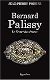 Bernard Palissy : Le Secret des émaux by 