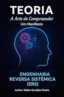 Livro A Arte da Compreensão Um Manifesto sobre Engenharia Reversa Sistêmica (ERS): (IIS) (Coleção Universo Sistêmico)
