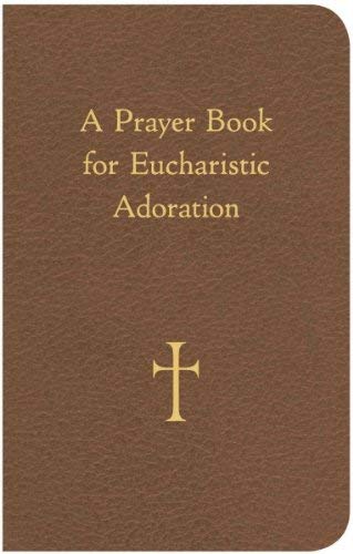 A Prayer Book for Eucharistic Adoration A Prayer Book for Eucharistic Adoration Imitation Leather Paperback