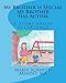 My Brother is Special My Brother Has Autism: A story about acceptance (Special Needs)