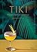 Tiki: Modern Tropical Cocktails by Shannon Mustipher