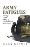 Army Fatigues: Joining Israel's Army of International Volunteers by 