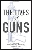 J. Obert, A. Poe, A. Sarat, eds., "The Lives of Guns" (Oxford UP, 2018)