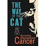 The Way of The Cat: Surviving Metastasized Cancer, Beating Aggressive Stage 4 Prostate Cancer