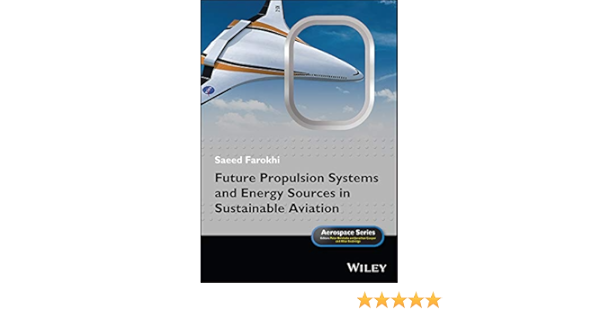 Future Propulsion Systems And Energy Sources In Sustainable Aviation Aerospace Series Farokhi Saeed 9781119414995 Books Future Propulsion Systems And Energy Sources In Sustainable Aviation Aerospace Series Farokhi Saeed 9781119414995 Books