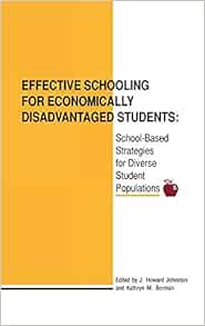 Effective Schooling For Economically Disadvantaged Students School Based Strategies For Diverse Student Populations Contemporary Studies In Social And Policy Issues In Education The David C Anchin Center Series Johnston J Howard Borman Kathryn