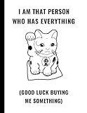 I Am That Person Who Has Everything (Good Luck Buying Me Something): 2 In 1 Half Lined and Half Blank Journal by InWriting WeTrust