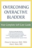 Overcoming Overactive Bladder: Your Complete Self-Care Guide by Diane K. Newman, Alan J. Wein