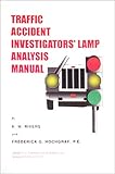 Traffic Accident Investigators' Lamp Analysis Manual, Rivers, R. W. and Hochgraf, Frederick G., 0398071349