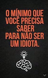 Livro O mínimo que você precisa saber para não ser um idiota: Como parar de ser manipulado, ignorado e descartado sem perceber