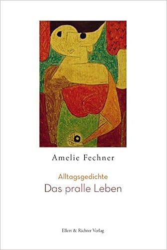 Das Pralle Leben Alltagsgedichte Amazon De Amelie Fechner Bucher