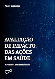 Livro Avaliação de Impacto das Ações em Saúde: Método de Análise Econômica