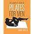 The Complete Book of Pilates for Men: The Lifetime Plan for Strength, Power & Peak Performance